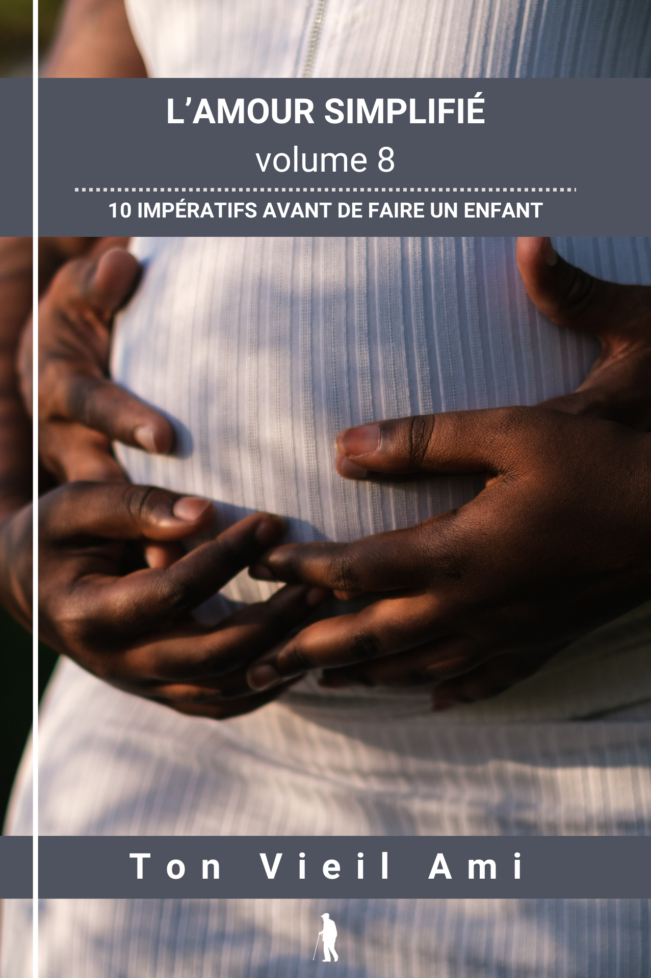 L'amour simplifié, vol 8 : 10 impératifs avant de faire un enfant