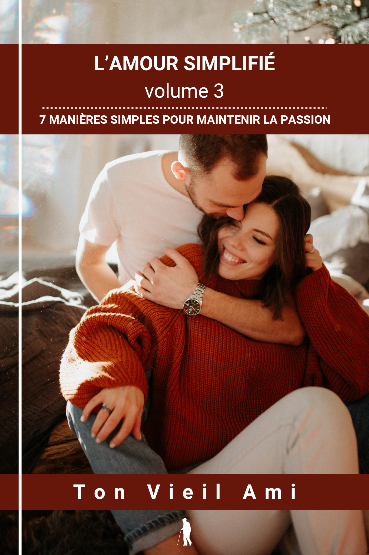 L'amour simplifié, vol 3 : 7 manières simples pour maintenir la passion