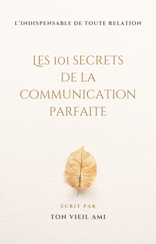 Les 101 Secrets de la Communication Parfaite