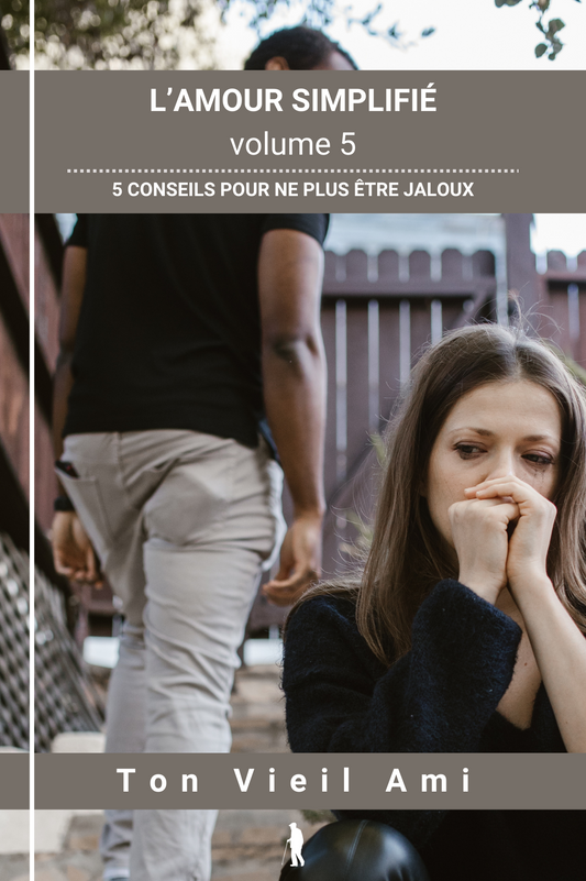 L'amour simplifié, vol 5 : 5 conseils pour ne plus être jaloux