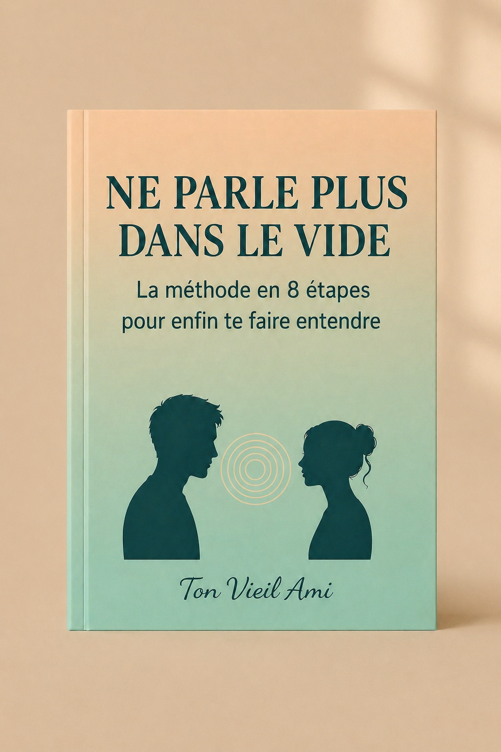 Ne parle plus dans le vide : La méthode en 8 étapes pour enfin te faire entendre.